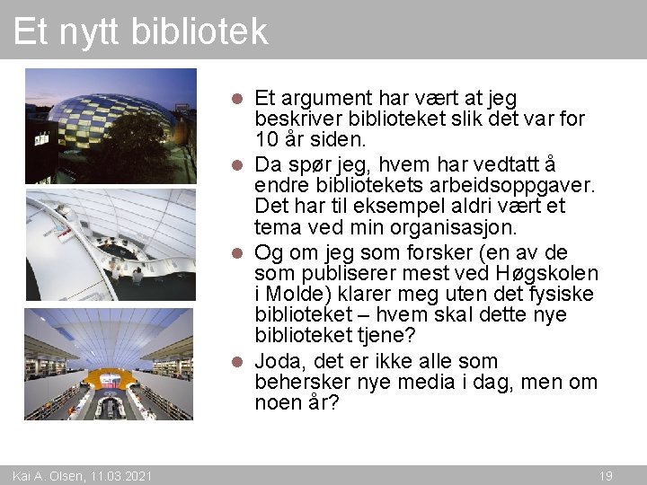 Et nytt bibliotek Et argument har vært at jeg beskriver biblioteket slik det var