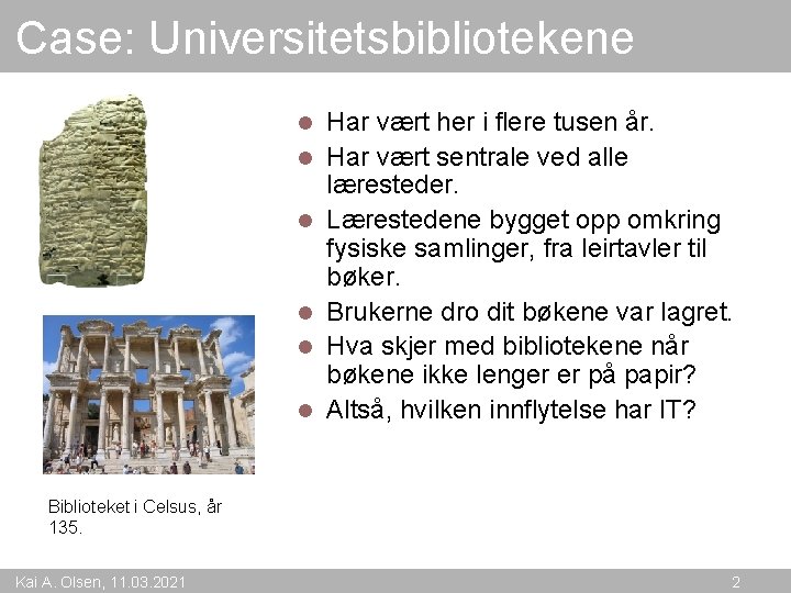 Case: Universitetsbibliotekene l l l Har vært her i flere tusen år. Har vært