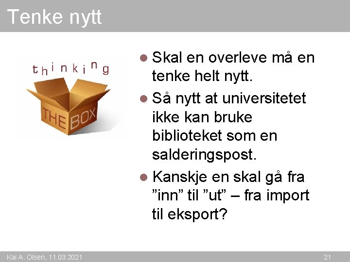 Tenke nytt l Skal en overleve må en tenke helt nytt. l Så nytt