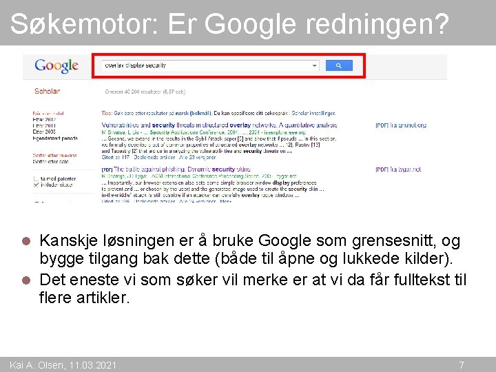 Søkemotor: Er Google redningen? Kanskje løsningen er å bruke Google som grensesnitt, og bygge