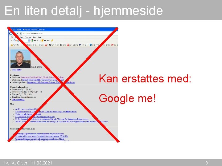 En liten detalj - hjemmeside Kan erstattes med: Google me! Kai A. Olsen, 11.