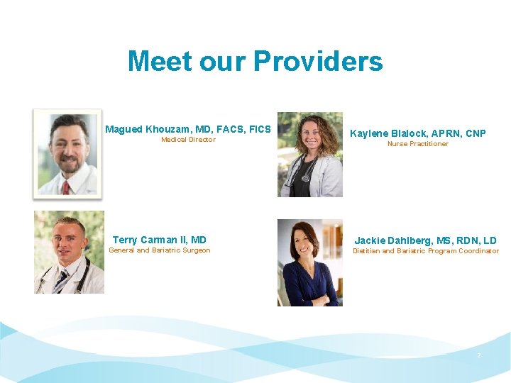 Meet our Providers Magued Khouzam, MD, FACS, FICS Medical Director Terry Carman II, MD