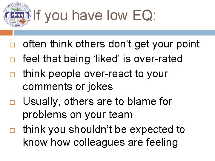 If you have low EQ: often think others don’t get your point feel that