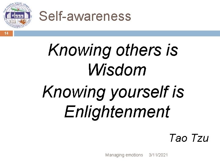 Self-awareness 14 Knowing others is Wisdom Knowing yourself is Enlightenment Tao Tzu Managing emotions