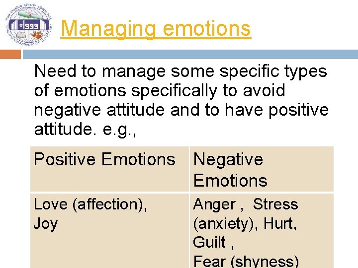 Managing emotions Need to manage some specific types of emotions specifically to avoid negative