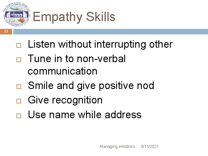 Empathy Skills 23 Listen without interrupting other Tune in to non-verbal communication Smile and