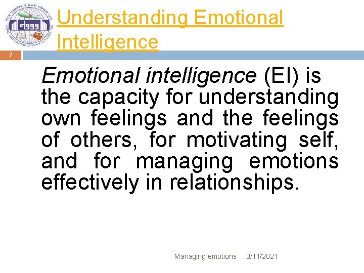 7 Understanding Emotional Intelligence Emotional intelligence (EI) is the capacity for understanding own feelings