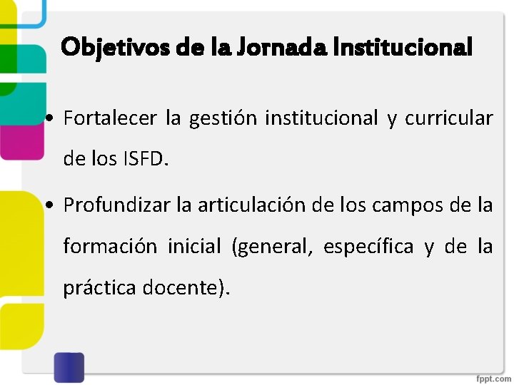 Objetivos de la Jornada Institucional • Fortalecer la gestión institucional y curricular de los