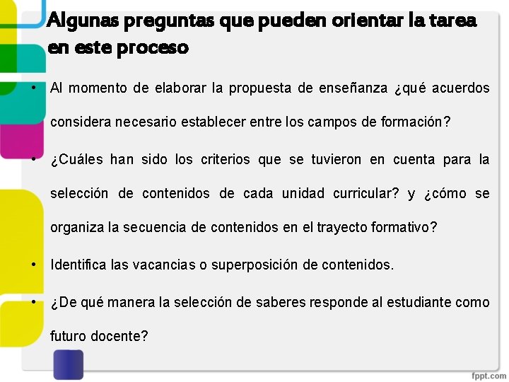 Algunas preguntas que pueden orientar la tarea en este proceso • Al momento de