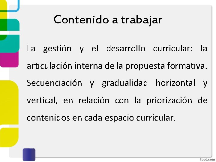 Contenido a trabajar La gestión y el desarrollo curricular: la articulación interna de la