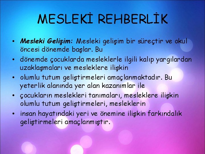 MESLEKİ REHBERLİK • Mesleki Gelişim: Mesleki gelişim bir süreçtir ve okul öncesi dönemde başlar.