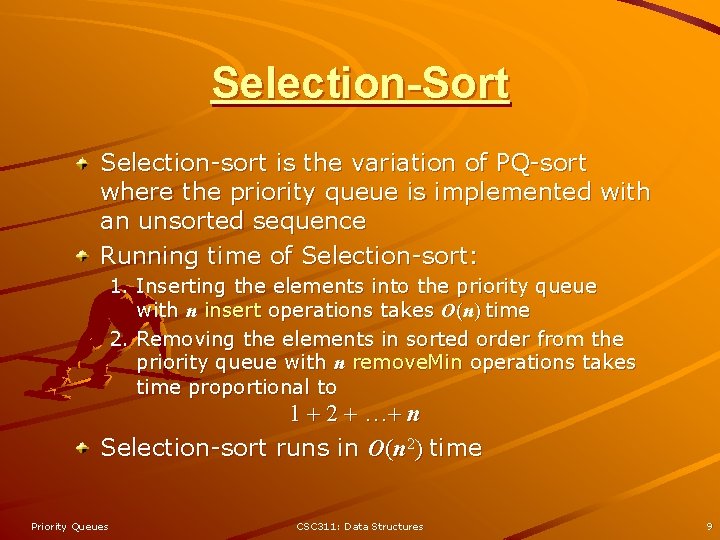 Selection-Sort Selection-sort is the variation of PQ-sort where the priority queue is implemented with