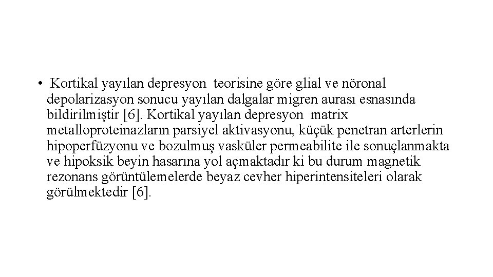  • Kortikal yayılan depresyon teorisine göre glial ve nöronal depolarizasyon sonucu yayılan dalgalar