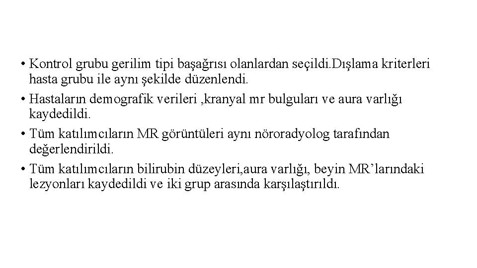 • Kontrol grubu gerilim tipi başağrısı olanlardan seçildi. Dışlama kriterleri hasta grubu ile