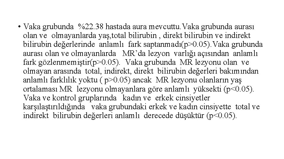  • Vaka grubunda %22. 38 hastada aura mevcuttu. Vaka grubunda aurası olan ve