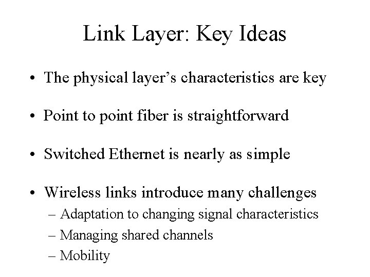 Link Layer: Key Ideas • The physical layer’s characteristics are key • Point to