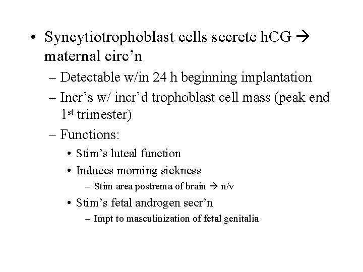  • Syncytiotrophoblast cells secrete h. CG maternal circ’n – Detectable w/in 24 h