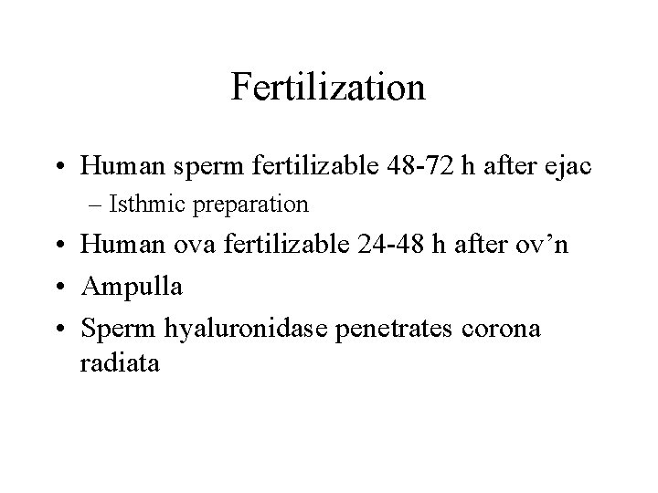 Fertilization • Human sperm fertilizable 48 -72 h after ejac – Isthmic preparation •