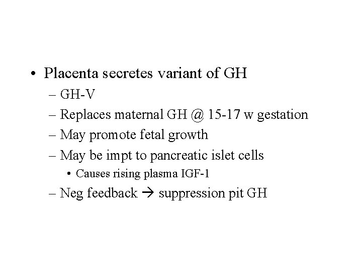  • Placenta secretes variant of GH – GH-V – Replaces maternal GH @