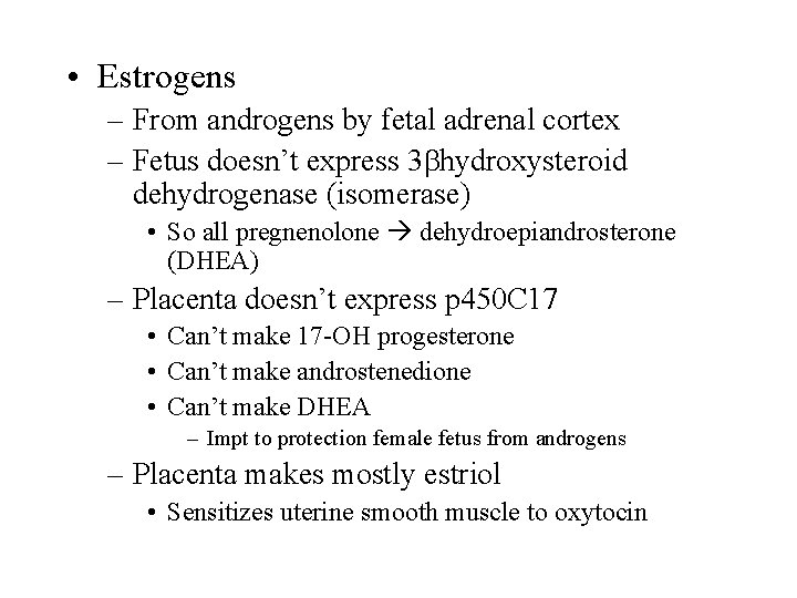  • Estrogens – From androgens by fetal adrenal cortex – Fetus doesn’t express