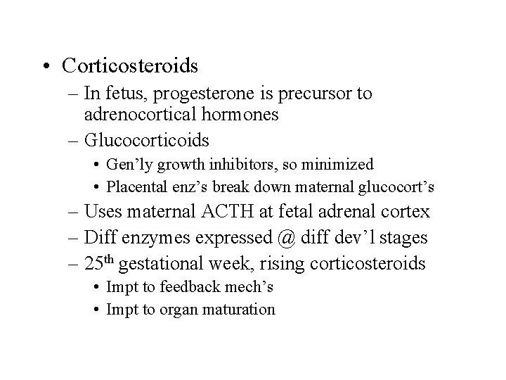  • Corticosteroids – In fetus, progesterone is precursor to adrenocortical hormones – Glucocorticoids
