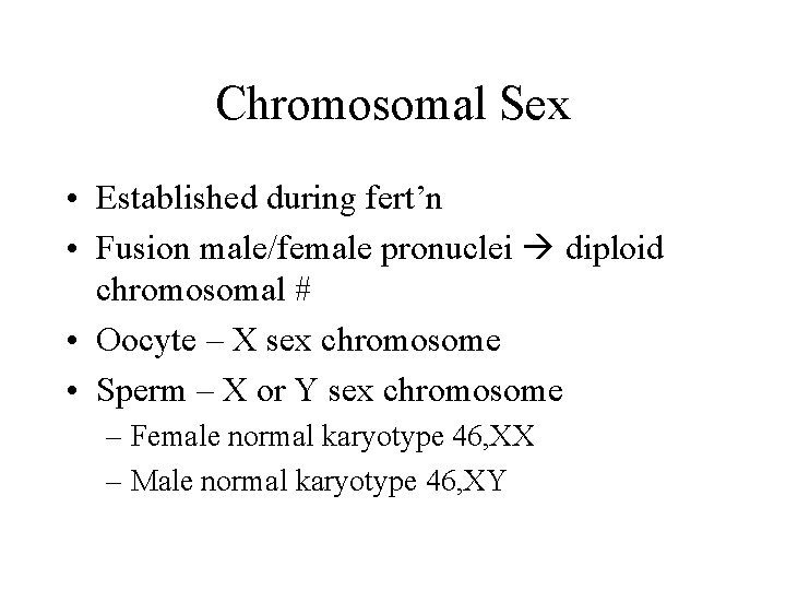 Chromosomal Sex • Established during fert’n • Fusion male/female pronuclei diploid chromosomal # •