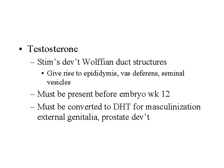 • Testosterone – Stim’s dev’t Wolffian duct structures • Give rise to epididymis,