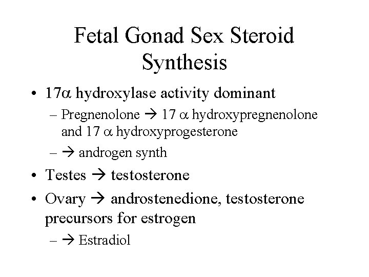 Fetal Gonad Sex Steroid Synthesis • 17 a hydroxylase activity dominant – Pregnenolone 17