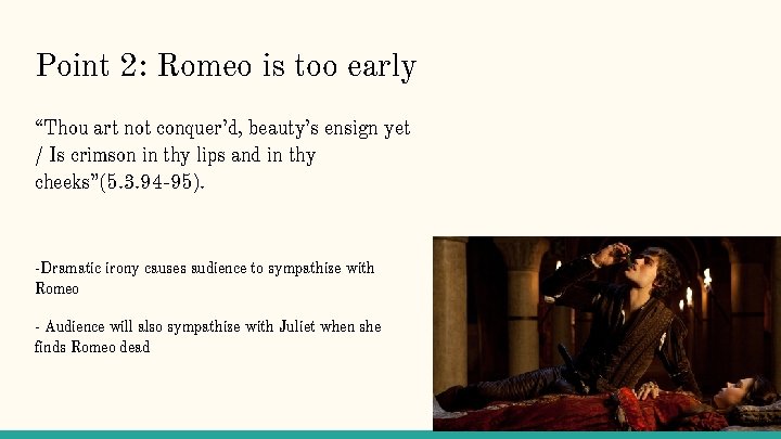 Point 2: Romeo is too early “Thou art not conquer’d, beauty’s ensign yet /