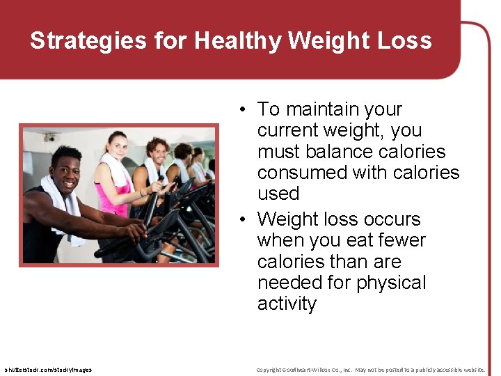 Strategies for Healthy Weight Loss • To maintain your current weight, you must balance