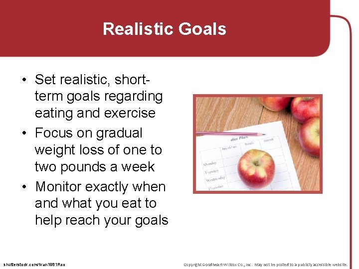 Realistic Goals • Set realistic, shortterm goals regarding eating and exercise • Focus on