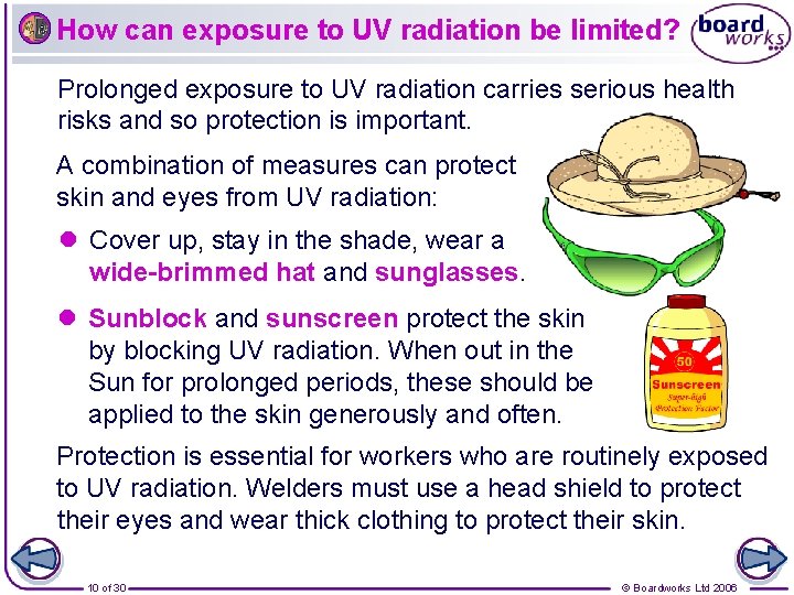 How can exposure to UV radiation be limited? Prolonged exposure to UV radiation carries