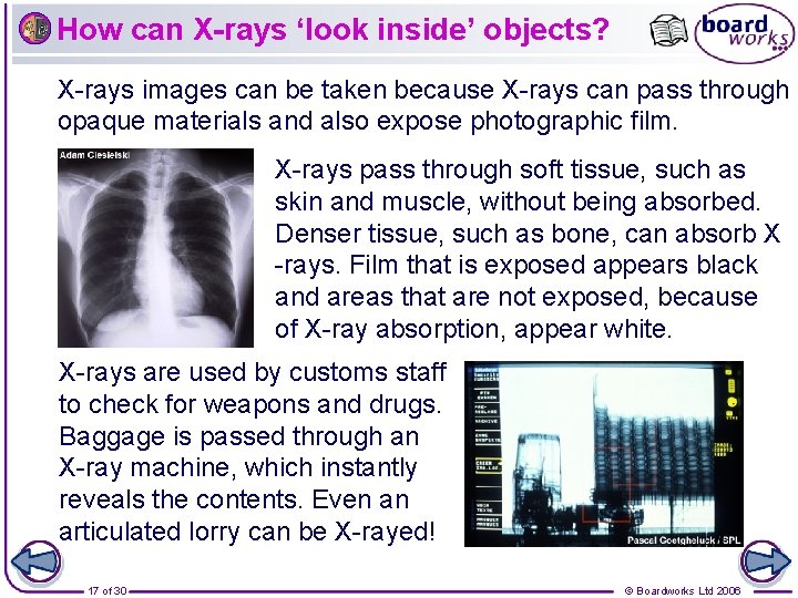 How can X-rays ‘look inside’ objects? X-rays images can be taken because X-rays can