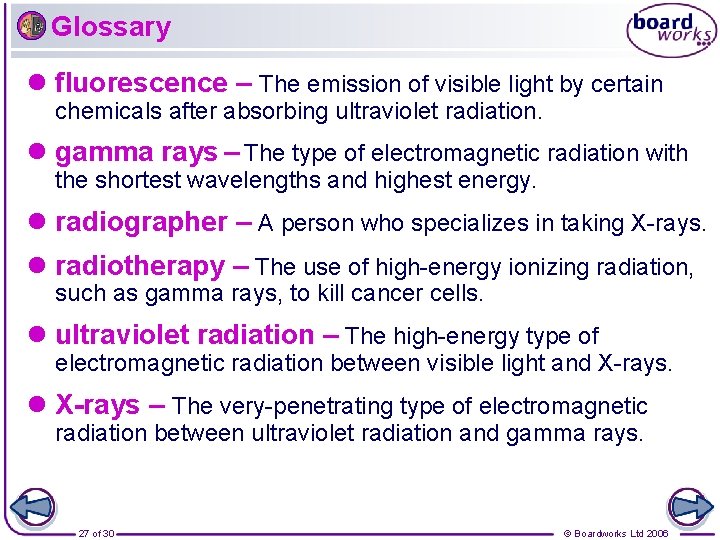 Glossary l fluorescence – The emission of visible light by certain chemicals after absorbing
