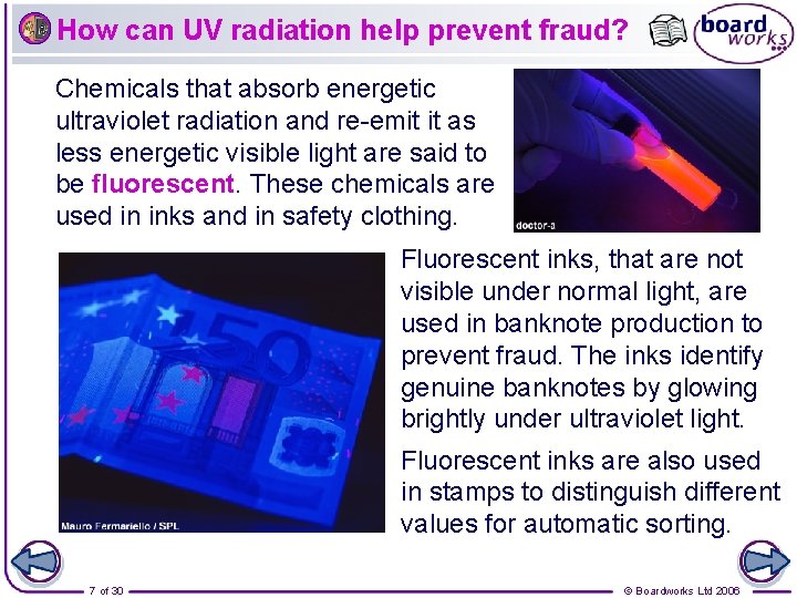 How can UV radiation help prevent fraud? Chemicals that absorb energetic ultraviolet radiation and