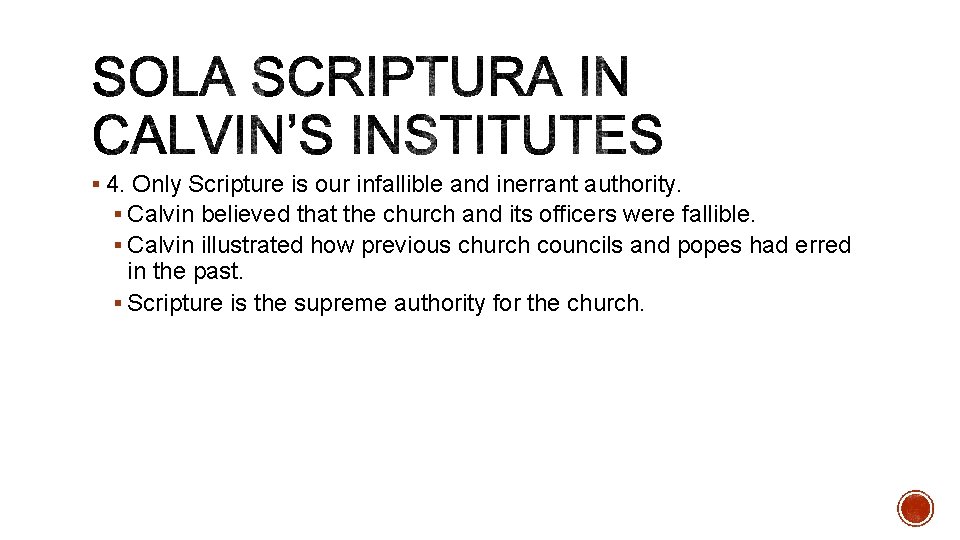 § 4. Only Scripture is our infallible and inerrant authority. § Calvin believed that