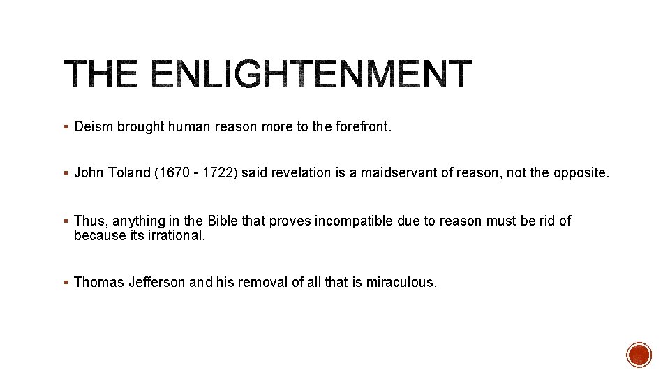 § Deism brought human reason more to the forefront. § John Toland (1670 –