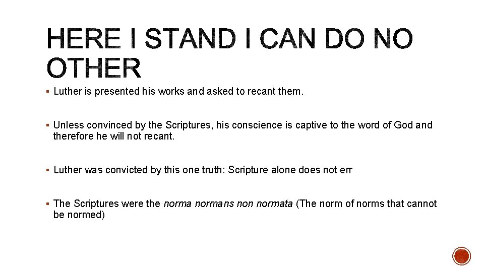 § Luther is presented his works and asked to recant them. § Unless convinced