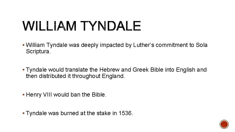 § William Tyndale was deeply impacted by Luther’s commitment to Sola Scriptura. § Tyndale