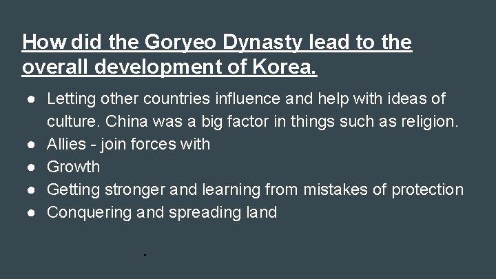 How did the Goryeo Dynasty lead to the overall development of Korea. ● Letting