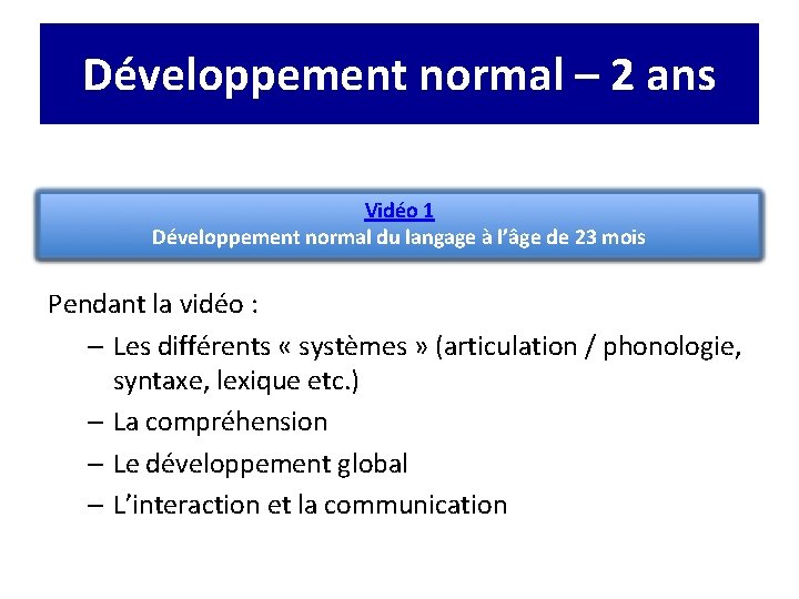 Développement normal – 2 ans Vidéo 1 Développement normal du langage à l’âge de