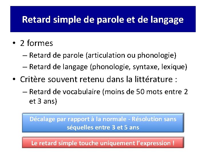 Retard simple de parole et de langage • 2 formes – Retard de parole