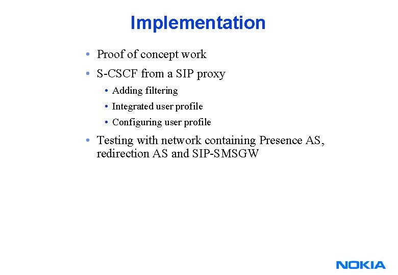 Implementation • Proof of concept work • S-CSCF from a SIP proxy • Adding Implementation • Proof of concept work • S-CSCF from a SIP proxy • Adding