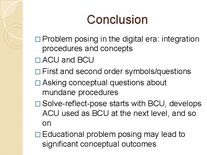 Conclusion � Problem posing in the digital era: integration procedures and concepts � ACU