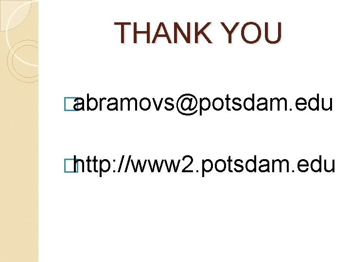 THANK YOU �abramovs@potsdam. edu �http: //www 2. potsdam. edu 