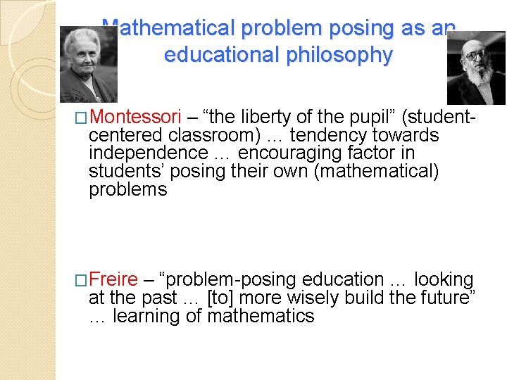 Mathematical problem posing as an educational philosophy �Montessori – “the liberty of the pupil”