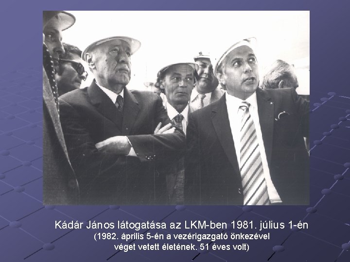 Kádár János látogatása az LKM ben 1981. július 1 én (1982. április 5 én