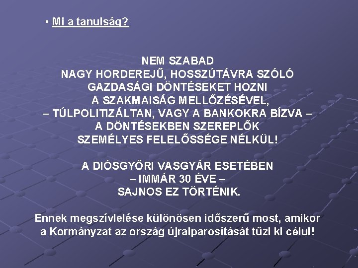  • Mi a tanulság? NEM SZABAD NAGY HORDEREJŰ, HOSSZÚTÁVRA SZÓLÓ GAZDASÁGI DÖNTÉSEKET HOZNI