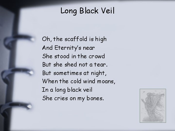 Long Black Veil Oh, the scaffold is high And Eternity’s near She stood in