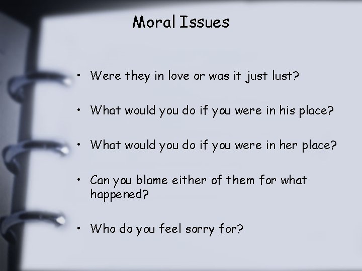 Moral Issues • Were they in love or was it just lust? • What